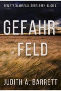 Cover-Bild zum Titel 'Gefahr im Feld (Den Stromausfall Überleben, #4)' von 'Judith A. Barrett'