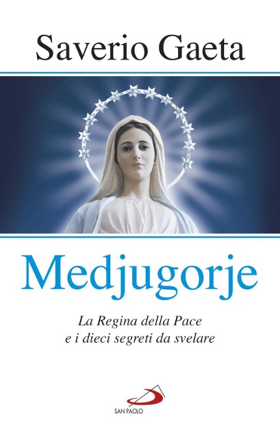 Medjugorje. La Regina della pace e i dieci segreti da svelare - Saverio Gaeta