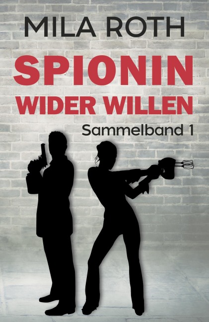 Spionin wider Willen (Sammelband 1) - Mila Roth