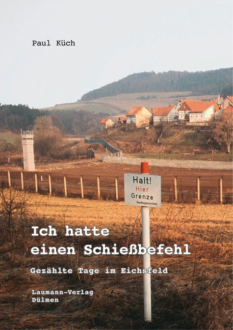 Ich hatte einen Schießbefehl - Paul Küch