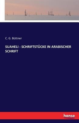 SUAHELI - SCHRIFTSTÜCKE IN ARABISCHER SCHRIFT - C. G. Büttner