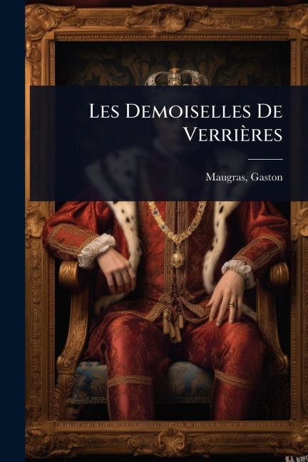 Les Demoiselles De Verrières - Gaston Maugras