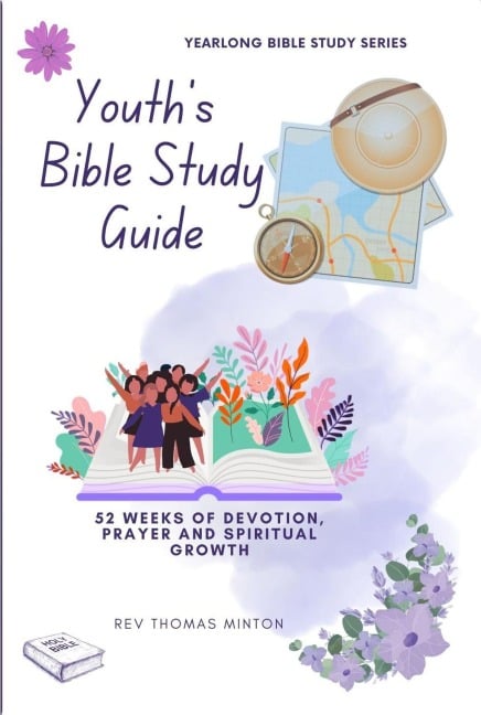 A Yearlong Youth's Bible Study Guide: 52 Weeks of Devotion, Prayer and Spiritual Growth (Yearlong Bible Study Series, #3) - Rev Minton Thomas