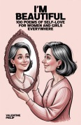 Cover-Bild zum Titel 'I'm Beautiful: 100 Poems of Self-Love for Women and Girls Everywhere' von 'Valentine Philip'