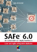SAFe® 6.0 im Unternehmen implementieren - Jan Ahrend
