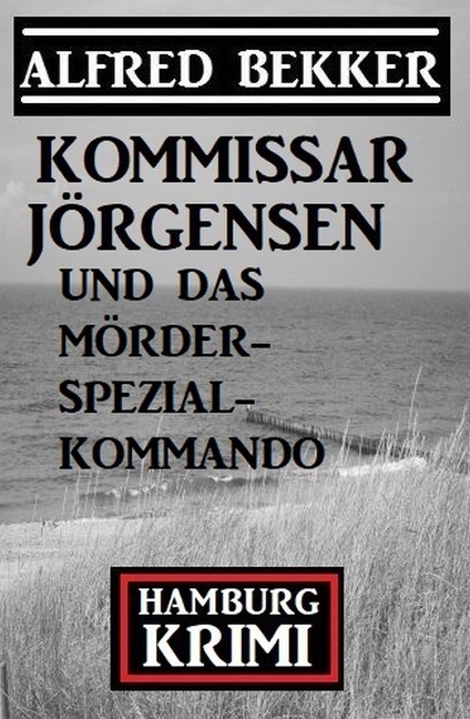 Kommissar Jörgensen und das Mörderspezialkommando: Hamburg Krimi - Alfred Bekker