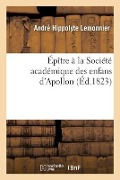 Cover-Bild zum Titel 'Épître À La Société Académique Des Enfans d'Apollon' von 'André Hippolyte Lemonnier'