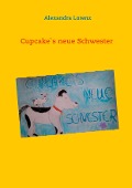 Cover-Bild zum Titel 'Cupcake`s neue Schwester' von 'Alexandra Lorenz'