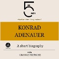 Konrad Adenauer: A short biography - George Fritsche, Minute Biographies, Minutes