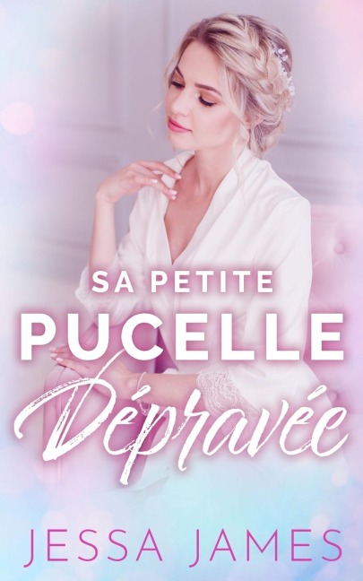 Sa Petite Pucelle Dépravée - Jessa James