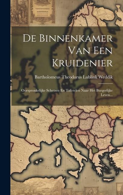 De Binnenkamer Van Een Kruidenier: Oorspronkelijke Schetsen En Taferelen Naar Het Burgerlijke Leven... - 