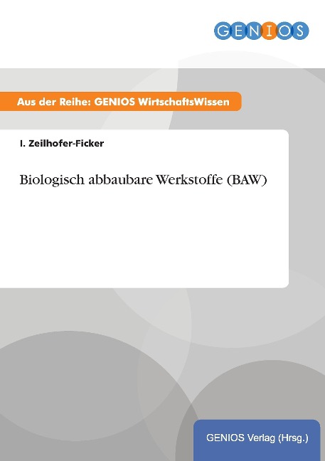 Biologisch abbaubare Werkstoffe (BAW) - I. Zeilhofer-Ficker