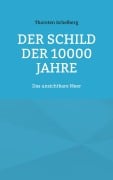 Cover-Bild zum Titel 'Der Schild der 10000 Jahre' von 'Thorsten Schelberg'