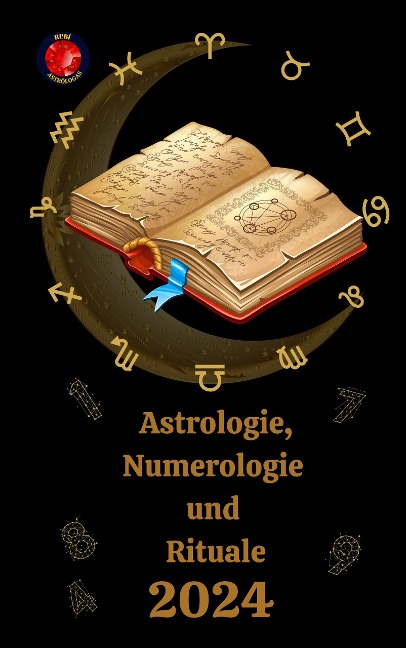 Astrologie, Numerologie und Rituale 2024 - Alina A Rubi, Angeline Rubi