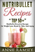Cover-Bild zum Titel 'Nutribullet Recipes: Top 51 Nutribullet Smoothie Recipes for Weight Loss, Beautiful Skin, Anti-aging' von 'Annie Ramsey'