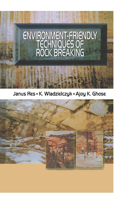 Environment-Friendly Techniques of Rock Breaking - Ajoy K. Ghose, K. Wladzielczyk, Janus Res