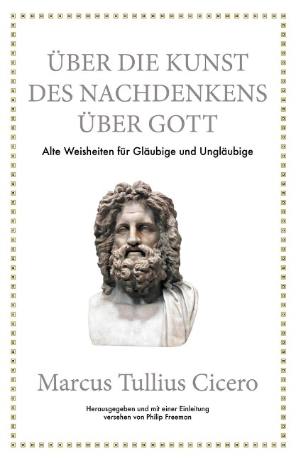 Marcus Tullius Cicero: Über die Kunst des Nachdenkens über Gott - Philip Freeman, Marcus Tullius Cicero