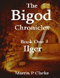 The Bigod Chronicles - Book One Ilger - Martin P Clarke