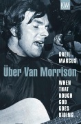 Cover-Bild zum Titel 'When That Rough God Goes Riding. Über Van Morrison' von 'Greil Marcus'