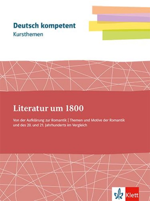 deutsch.kompetent. Kursthemen Literatur um 1800 Klassen11-13 - 