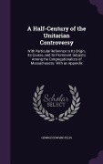 Cover-Bild zum Titel 'A Half-Century of the Unitarian Controversy' von 'George Edward Ellis'