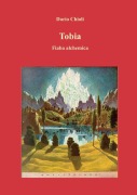 Tobia. Fiaba alchemica - Dario Chioli