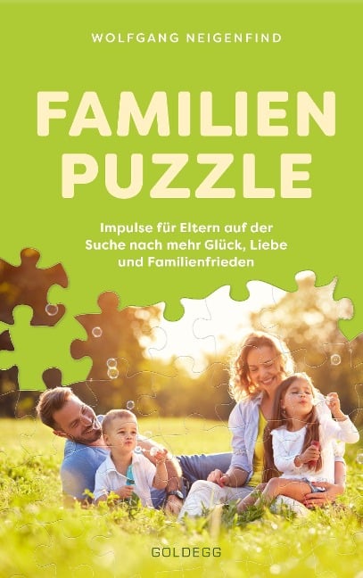 Familienpuzzle. Impulse für Eltern auf der Suche nach mehr Glück, Liebe und Familienfrieden. Vergessen Sie konventionelle Konzepte wie Erziehung! Praxis-Tipps eines Pädagogen & Vaters. - Wolfgang Neigenfind