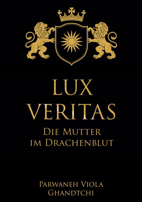 Lux Veritas - Die Mutter im Drachenblut - Parwaneh Viola Ghandtchi