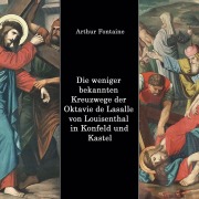 Cover-Bild zum Titel 'Die weniger bekannten Kreuzwege der Octavie de Lasalle von Louisenthal in den Kirchen von Konfeld und Kastel' von 'Arthur Fontaine'
