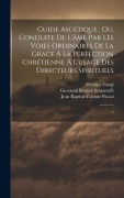 Cover-Bild zum Titel 'Guide ascétique' von 'Giovanni Battista Scaramelli, Jean Baptiste Étienne Pascal, Georges Tangl'