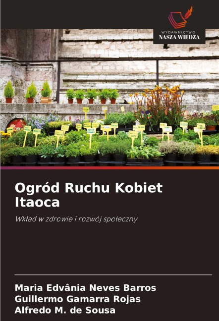 Ogród Ruchu Kobiet Itaoca - Maria Edvânia Neves Barros, Guillermo Gamarra Rojas, Alfredo M. de Sousa