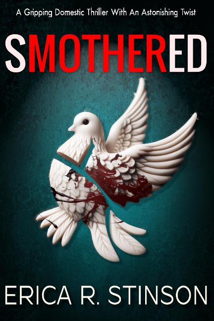 Smothered(A Gripping Domestic Thriller With An Astonishing Twist) - Erica R. Stinson