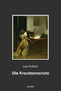 Die Kreutzersonate - Lew Tolstoi