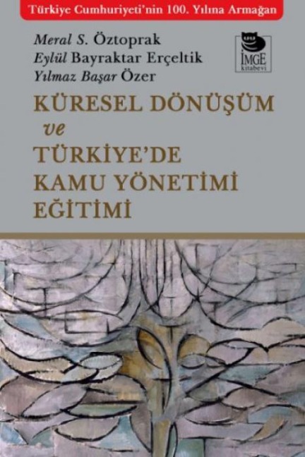 Küresel Dönüsüm ve Türkiyede Kamu Yönetimi Egitimi - Meral S. Öztoprak, Eylül Bayraktar Erceltik, Yilmaz Basar Özer