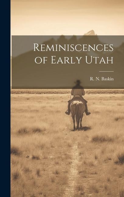 Reminiscences of Early Utah - R. N. Baskin