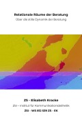 Cover-Bild zum Titel 'Relationale Räume der Beratung - ZSI - WS 812 539 ZS - EK' von 'Zs Zsi, Elisabeth Kracke'