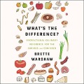 What's the Difference? Lib/E: Recreational Culinary Reference for the Curious and Confused - Brette Warshaw