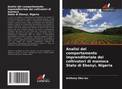 Cover-Bild zum Titel 'Analisi del comportamento imprenditoriale dei coltivatori di manioca Stato di Ebonyi, Nigeria' von 'Anthony Oko-Isu'