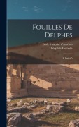 Cover-Bild zum Titel 'Fouilles de Delphes' von 'Théophile Homolle, Ecole Française D'Athènes'
