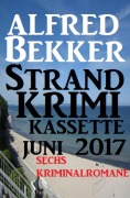 Sechs Kriminalromane: Alfred Bekker Strand Krimi Kassette Juni 2017 - Alfred Bekker