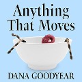 Anything That Moves: Renegade Chefs, Fearless Eaters, and the Making of a New American Food Culture - Dana Goodyear
