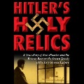 Hitler's Holy Relics: A True Story of Nazi Plunder and the Race to Recover the Crown Jewels of the Holy Roman Empire - Sidney D. Kirkpatrick