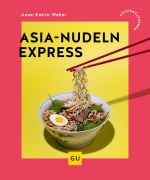 Cover-Bild zum Titel 'Asia-Nudeln Express' von 'Anne-Katrin Weber'