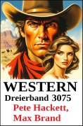 Cover-Bild zum Titel 'Western Dreierband 3075' von 'Pete Hackett, Max Brand'