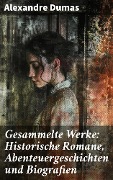 Cover-Bild zum Titel 'Gesammelte Werke: Historische Romane, Abenteuergeschichten und Biografien' von 'Alexandre Dumas'