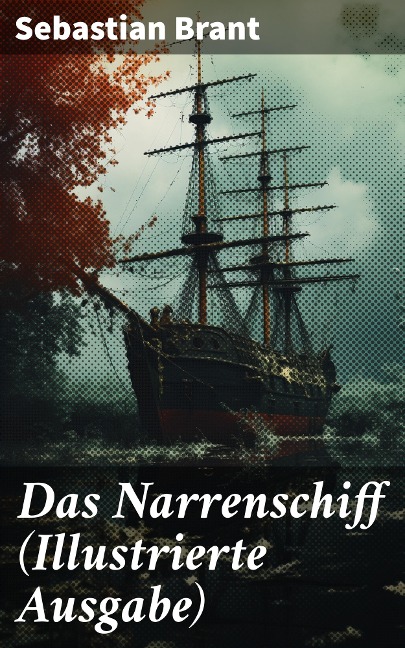 Das Narrenschiff (Illustrierte Ausgabe) - Sebastian Brant