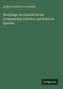 Cover-Bild zum Titel 'Nachträge zur Geschichte der dramatischen Literatur und Kunst in Spanien' von 'Adolph Friedrich Von Schack'