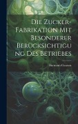 Cover-Bild zum Titel 'Die Zucker-Fabrikation Mit Besonderer Berücksichtigung Des Betriebes' von 'Hermann Claassen'