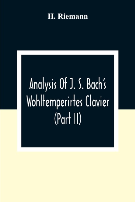 Analysis Of J. S. Bach'S Wohltemperirtes Clavier (Part Ii) - H. Riemann
