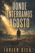 Cover-Bild zum Titel 'Donde enterramos agosto' von 'Javier Gila'